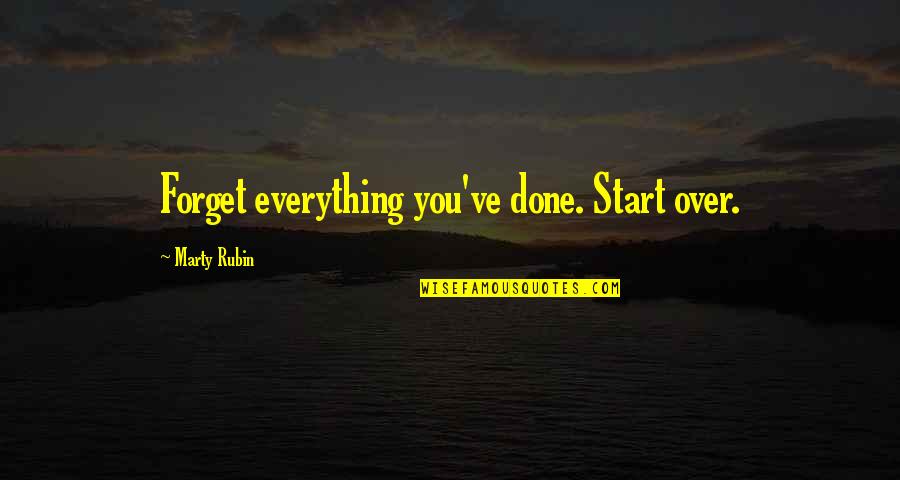Forget The Past Quotes By Marty Rubin: Forget everything you've done. Start over. Forget The Past Quotes By Marty Rubin: Forget everything you've done. Start over.