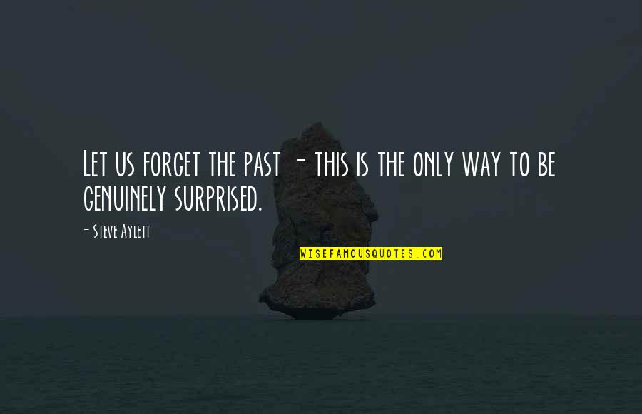 Forget The Past Quotes By Steve Aylett: Let us forget the past - this is