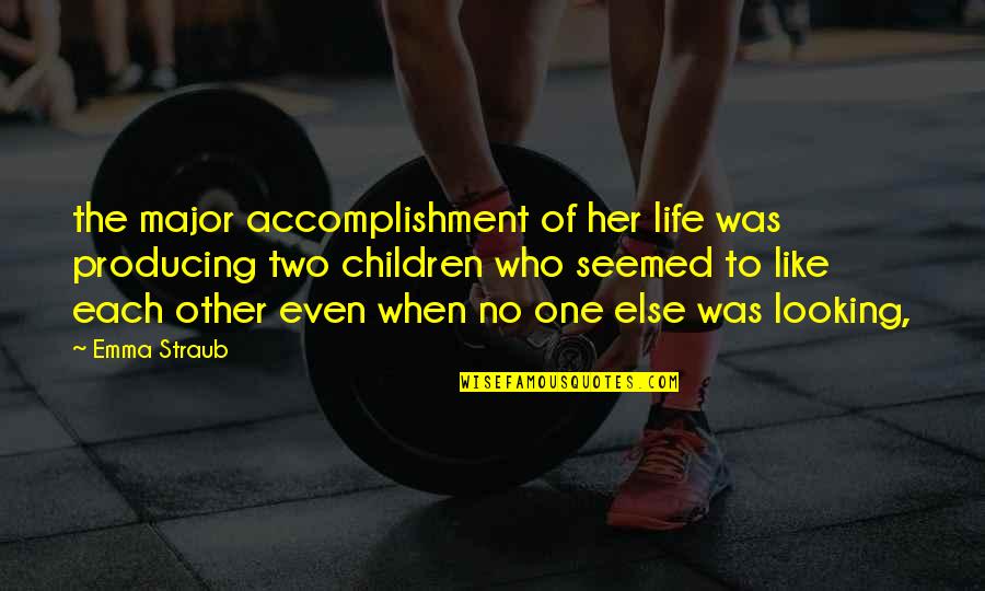 Forget The Past Short Quotes By Emma Straub: the major accomplishment of her life was producing Forget The Past Short Quotes By Emma Straub: the major accomplishment of her life was producing