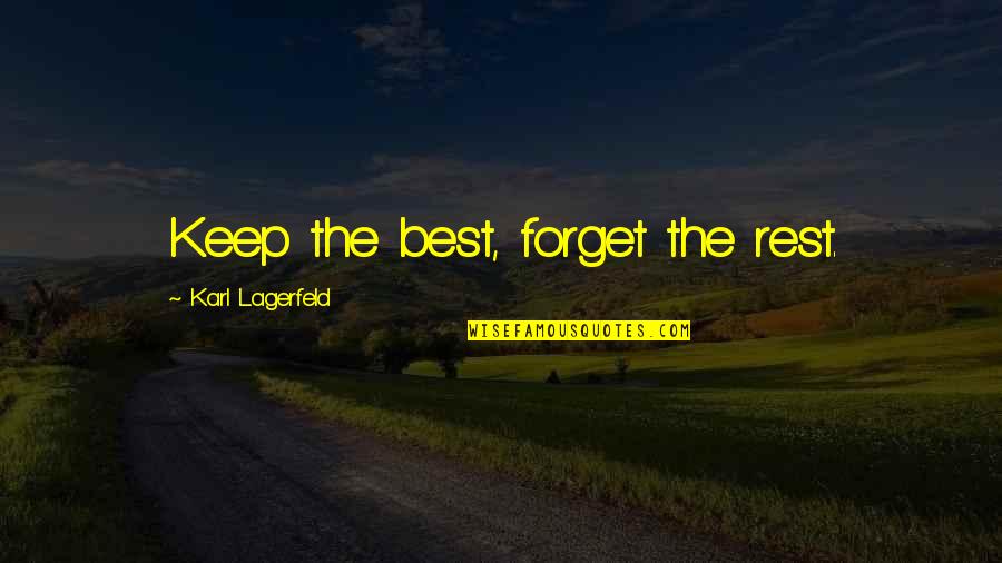 Forget The Rest Quotes By Karl Lagerfeld: Keep the best, forget the rest.