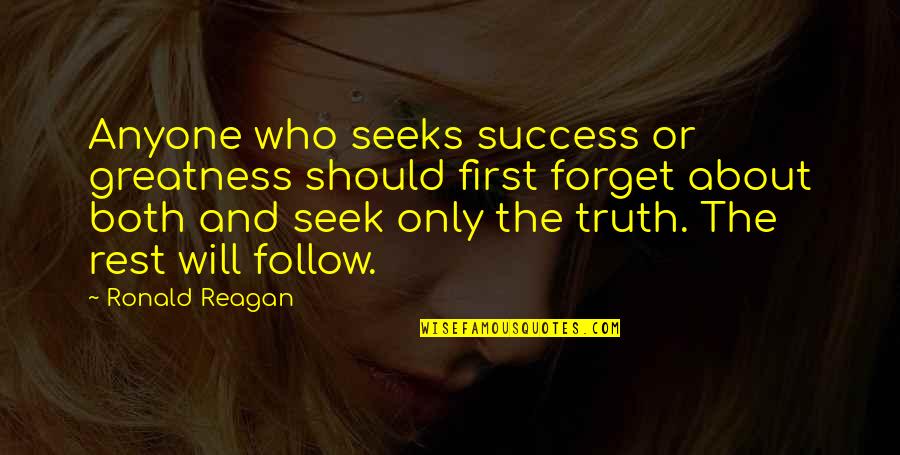 Forget The Rest Quotes By Ronald Reagan: Anyone who seeks success or greatness should first