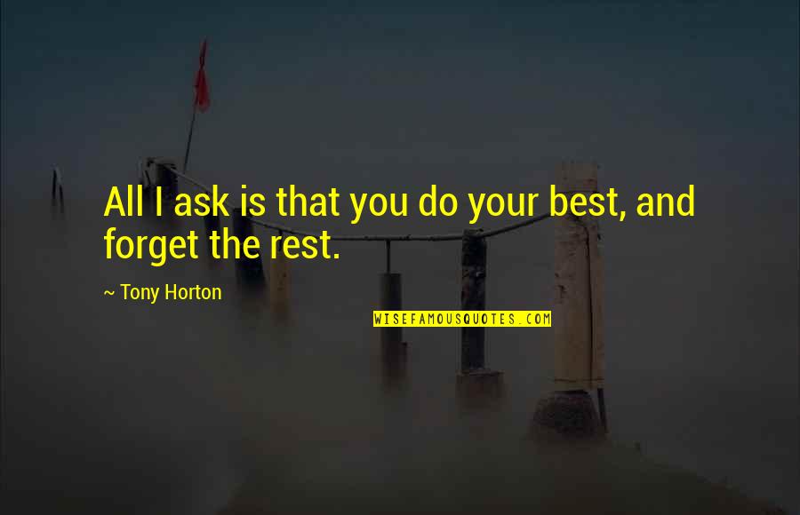 Forget The Rest Quotes By Tony Horton: All I ask is that you do your