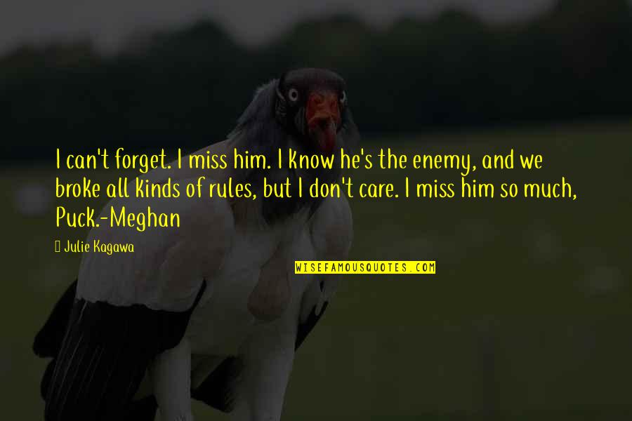 Forget The Rules Quotes By Julie Kagawa: I can't forget. I miss him. I know