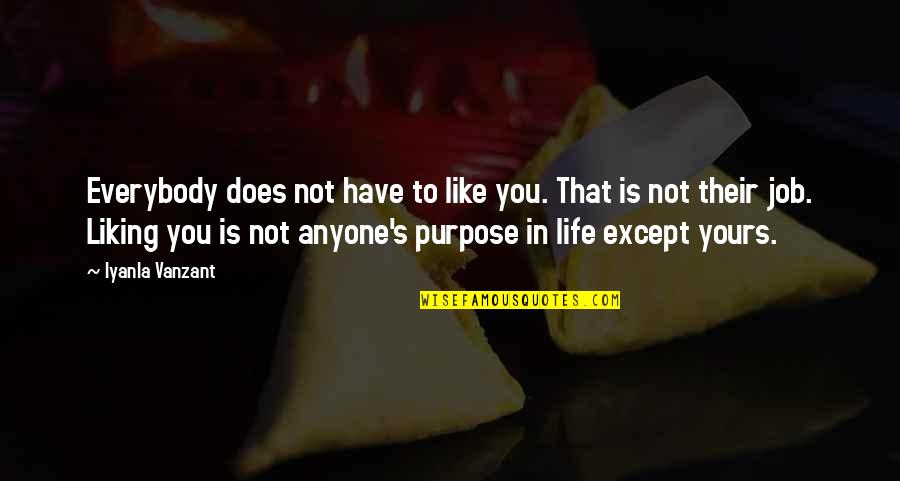 Forget The Stress Of Life Quotes By Iyanla Vanzant: Everybody does not have to like you. That Forget The Stress Of Life Quotes By Iyanla Vanzant: Everybody does not have to like you. That