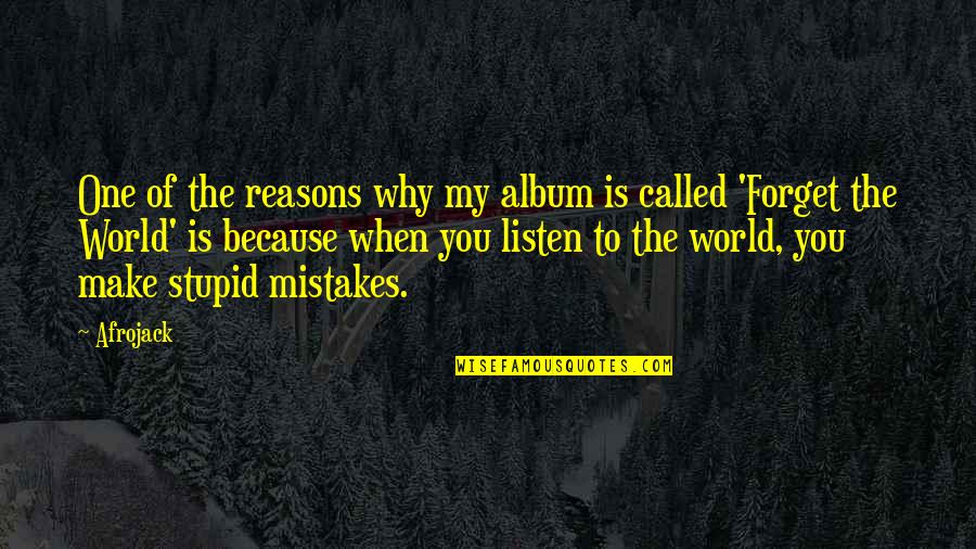 Forget The World Quotes By Afrojack: One of the reasons why my album is Forget The World Quotes By Afrojack: One of the reasons why my album is