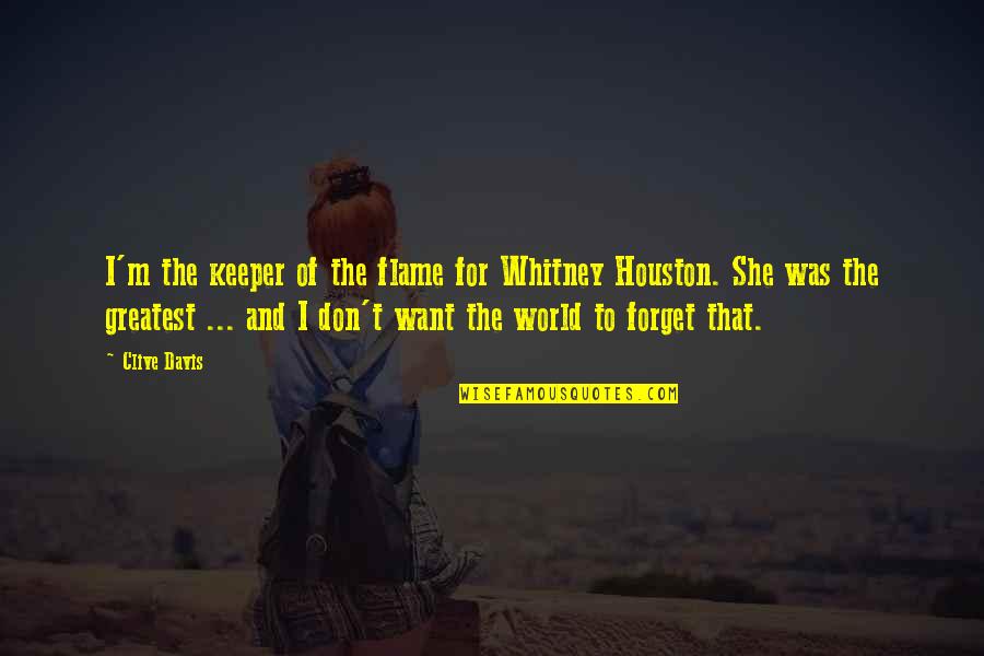 Forget The World Quotes By Clive Davis: I'm the keeper of the flame for Whitney Forget The World Quotes By Clive Davis: I'm the keeper of the flame for Whitney
