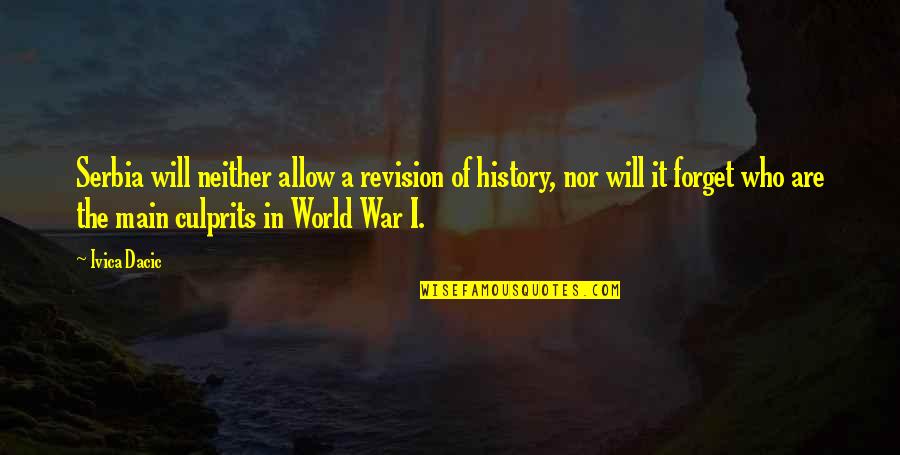 Forget The World Quotes By Ivica Dacic: Serbia will neither allow a revision of history, Forget The World Quotes By Ivica Dacic: Serbia will neither allow a revision of history,