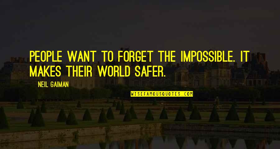 Forget The World Quotes By Neil Gaiman: People want to forget the impossible. It makes