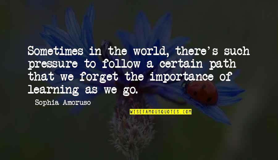 Forget The World Quotes By Sophia Amoruso: Sometimes in the world, there's such pressure to Forget The World Quotes By Sophia Amoruso: Sometimes in the world, there's such pressure to