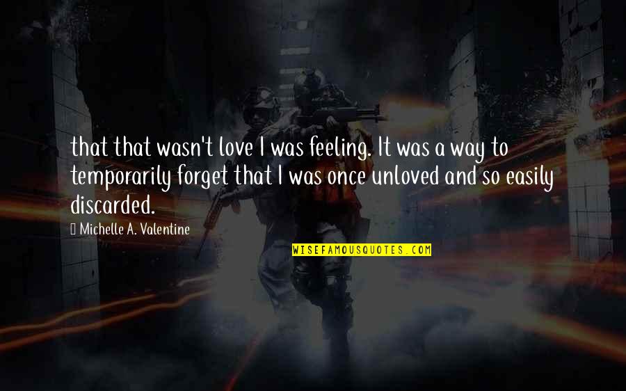 Forget This Feeling Quotes By Michelle A. Valentine: that that wasn't love I was feeling. It