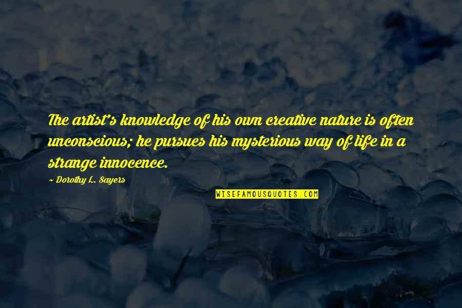 Forget Those Who Hurt You Quotes By Dorothy L. Sayers: The artist's knowledge of his own creative nature Forget Those Who Hurt You Quotes By Dorothy L. Sayers: The artist's knowledge of his own creative nature