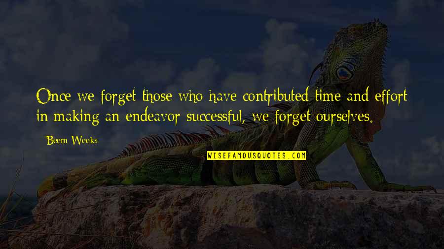 Forget Time Quotes By Beem Weeks: Once we forget those who have contributed time