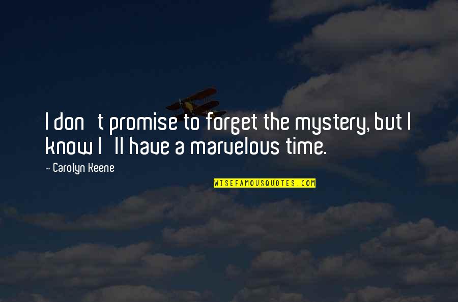 Forget Time Quotes By Carolyn Keene: I don't promise to forget the mystery, but