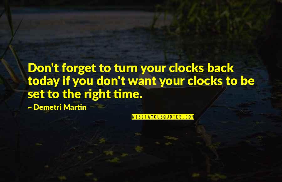 Forget Time Quotes By Demetri Martin: Don't forget to turn your clocks back today