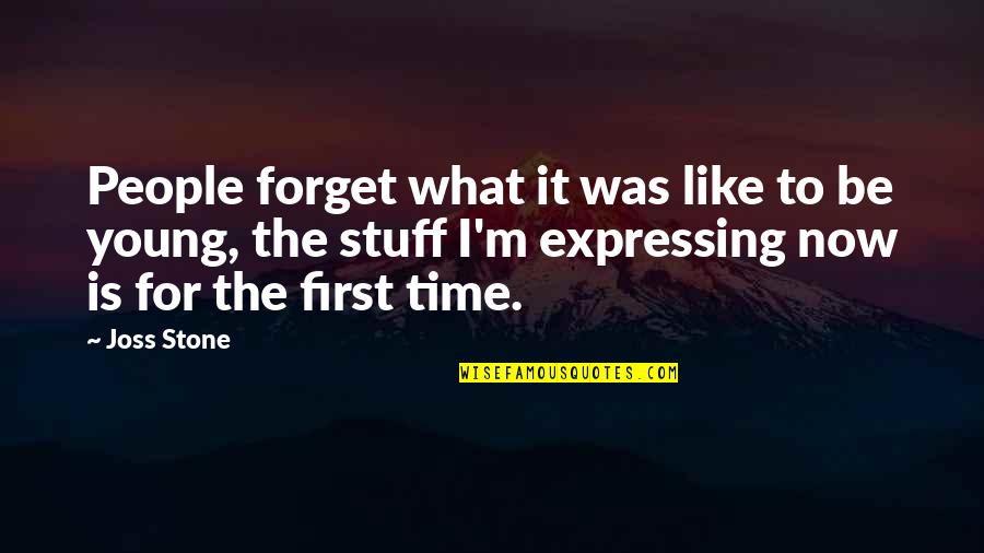 Forget Time Quotes By Joss Stone: People forget what it was like to be