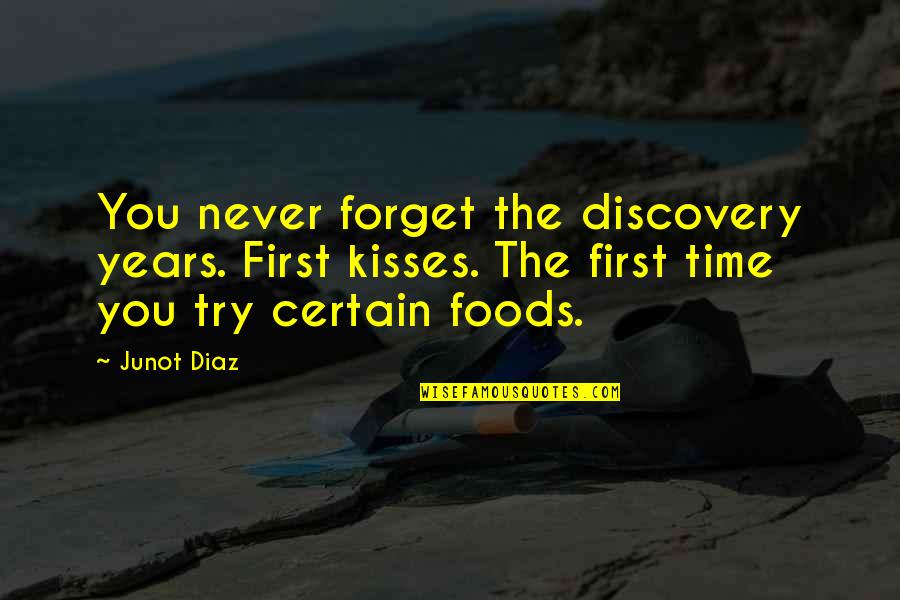 Forget Time Quotes By Junot Diaz: You never forget the discovery years. First kisses.