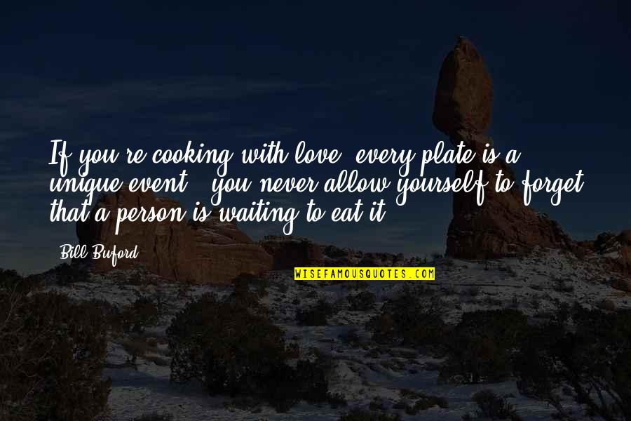 Forget To Eat Quotes By Bill Buford: If you're cooking with love, every plate is Forget To Eat Quotes By Bill Buford: If you're cooking with love, every plate is
