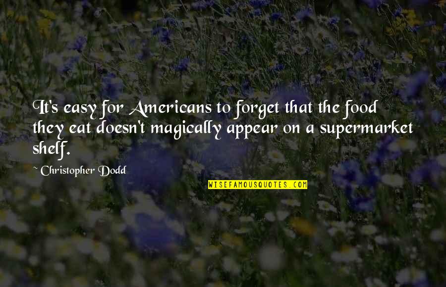 Forget To Eat Quotes By Christopher Dodd: It's easy for Americans to forget that the Forget To Eat Quotes By Christopher Dodd: It's easy for Americans to forget that the