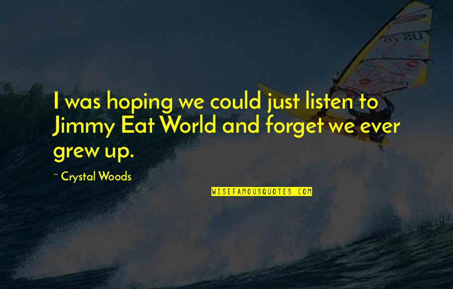 Forget To Eat Quotes By Crystal Woods: I was hoping we could just listen to