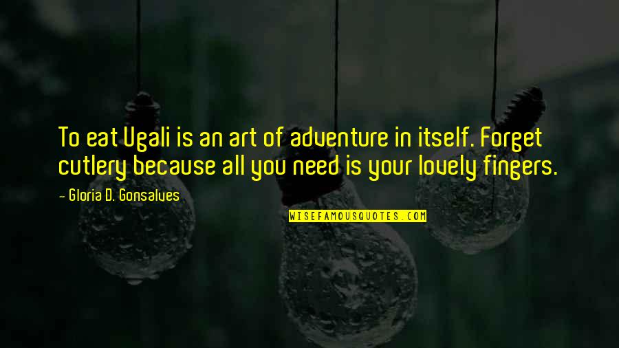 Forget To Eat Quotes By Gloria D. Gonsalves: To eat Ugali is an art of adventure Forget To Eat Quotes By Gloria D. Gonsalves: To eat Ugali is an art of adventure