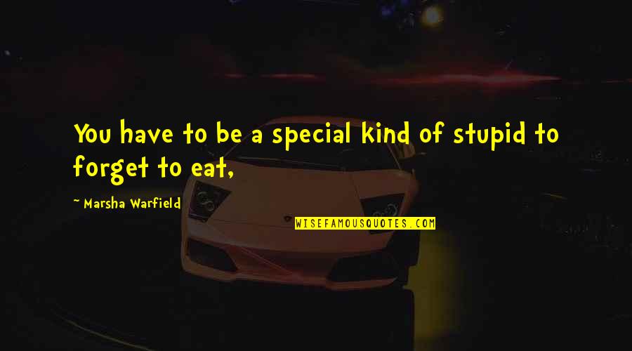 Forget To Eat Quotes By Marsha Warfield: You have to be a special kind of Forget To Eat Quotes By Marsha Warfield: You have to be a special kind of