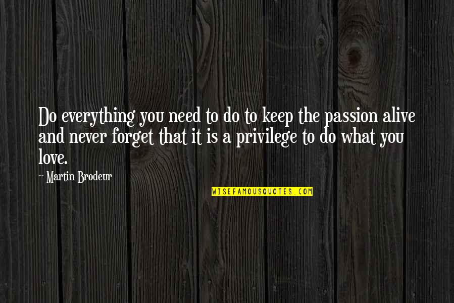 Forget To Love Quotes By Martin Brodeur: Do everything you need to do to keep Forget To Love Quotes By Martin Brodeur: Do everything you need to do to keep