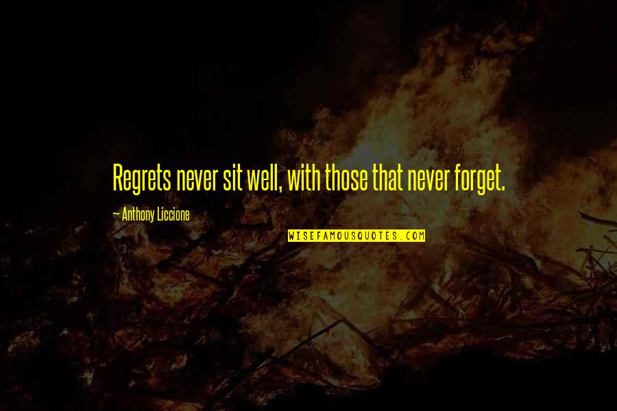 Forget You And Move On Quotes By Anthony Liccione: Regrets never sit well, with those that never