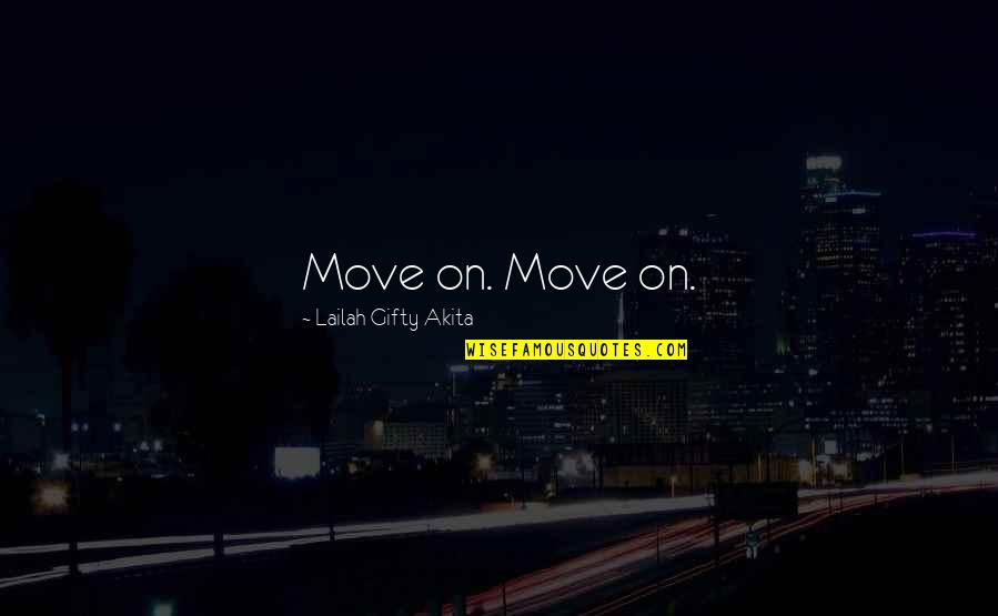 Forget You And Move On Quotes By Lailah Gifty Akita: Move on. Move on.