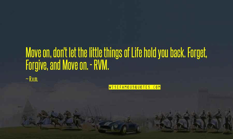 Forget You And Move On Quotes By R.v.m.: Move on, don't let the little things of