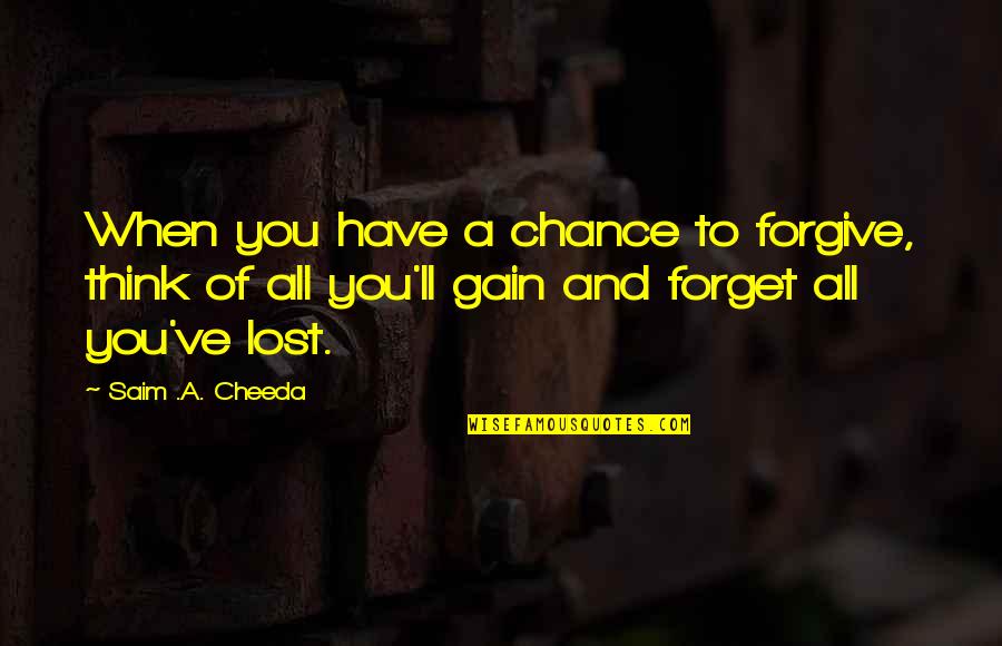 Forget You And Move On Quotes By Saim .A. Cheeda: When you have a chance to forgive, think