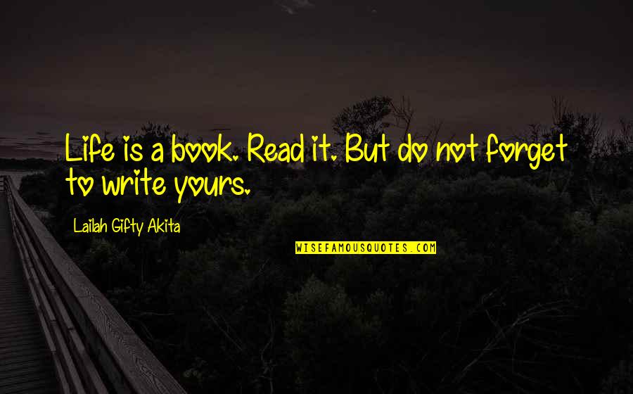 Forget You Book Quotes By Lailah Gifty Akita: Life is a book. Read it. But do