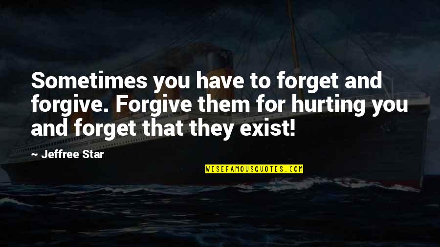 Forget You Quotes By Jeffree Star: Sometimes you have to forget and forgive. Forgive