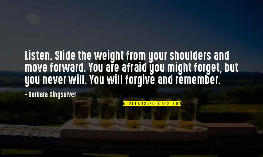 Forget Your Ex And Move On Quotes By Barbara Kingsolver: Listen. Slide the weight from your shoulders and