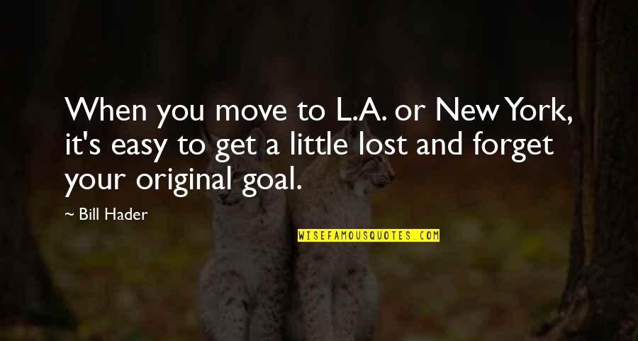 Forget Your Ex And Move On Quotes By Bill Hader: When you move to L.A. or New York,