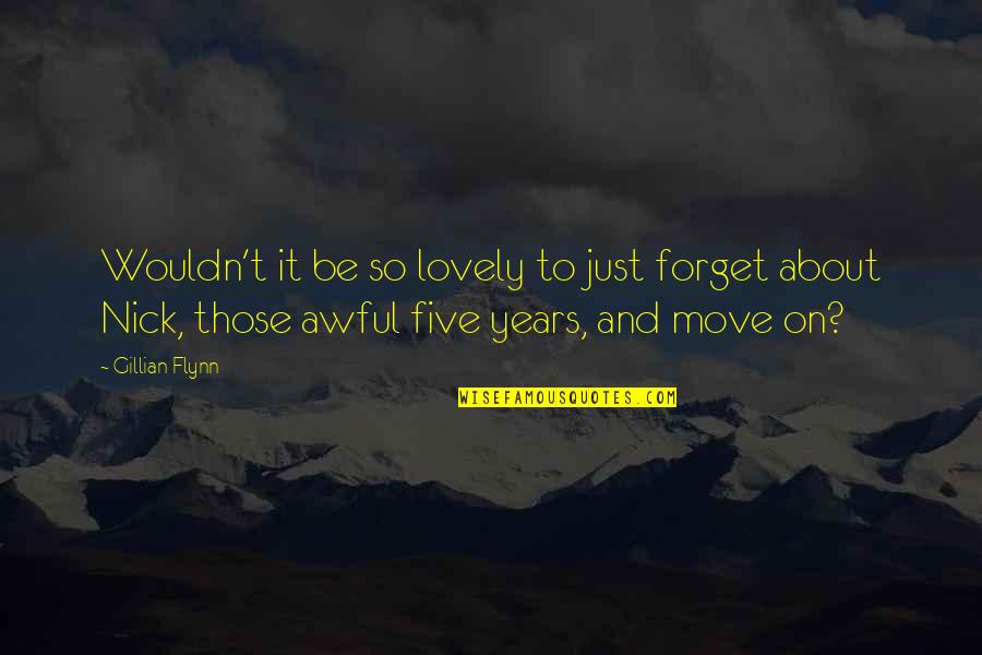 Forget Your Ex And Move On Quotes By Gillian Flynn: Wouldn't it be so lovely to just forget
