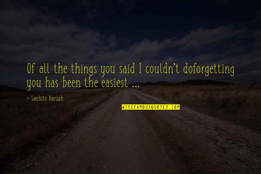 Forget Your Ex And Move On Quotes By Sanhita Baruah: Of all the things you said I couldn't