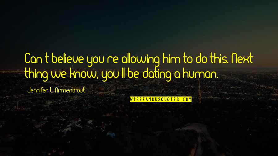 Forget Your Ex Girlfriend Quotes By Jennifer L. Armentrout: Can't believe you're allowing him to do this. Forget Your Ex Girlfriend Quotes By Jennifer L. Armentrout: Can't believe you're allowing him to do this.