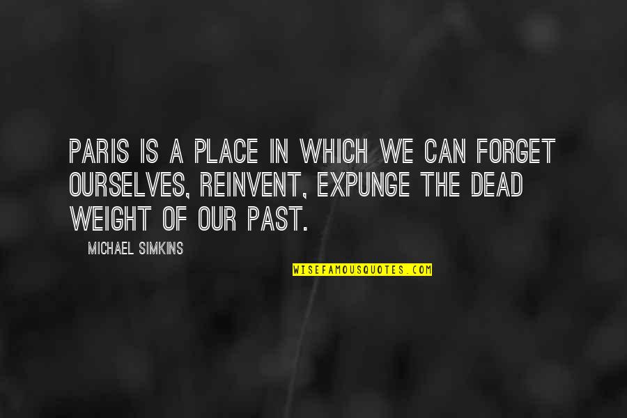 Forget Your Past Quotes By Michael Simkins: Paris is a place in which we can Forget Your Past Quotes By Michael Simkins: Paris is a place in which we can