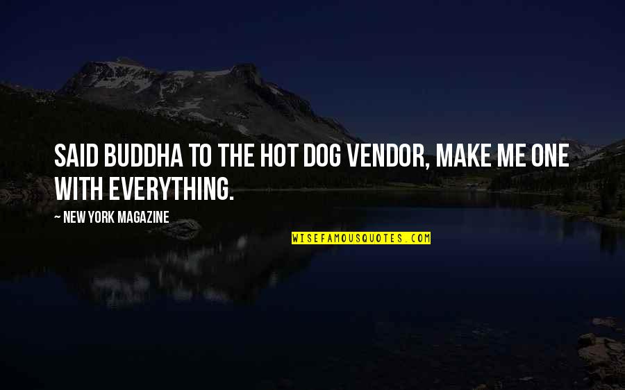Forget Your Sadness Quotes By New York Magazine: Said Buddha to the hot dog vendor, make