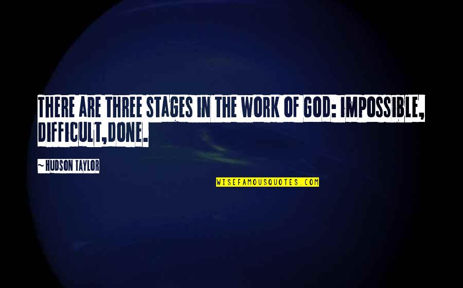 Forgetful Friend Quotes By Hudson Taylor: There are three stages in the work of