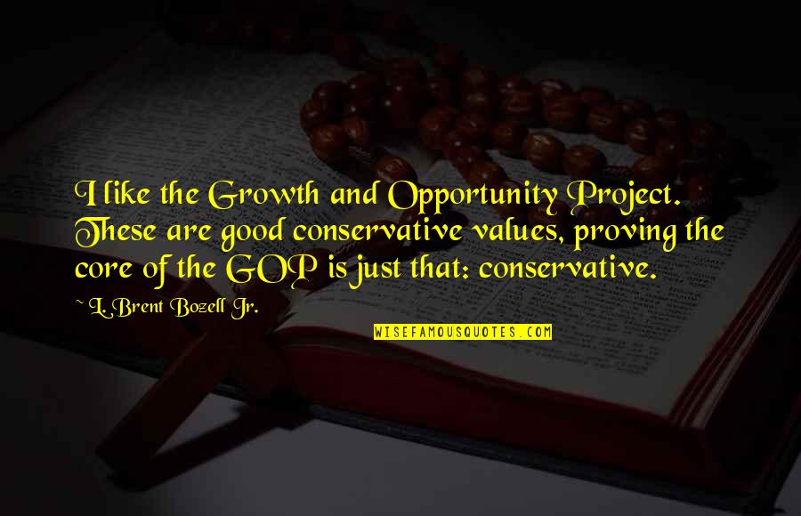 Forgetful Friendship Quotes By L. Brent Bozell Jr.: I like the Growth and Opportunity Project. These