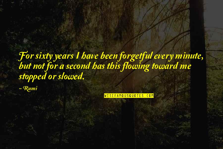 Forgetful Quotes By Rumi: For sixty years I have been forgetful every