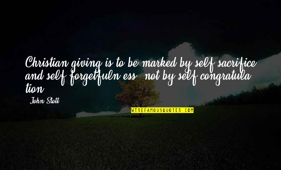 Forgetfuln Quotes By John Stott: Christian giving is to be marked by self-sacrifice
