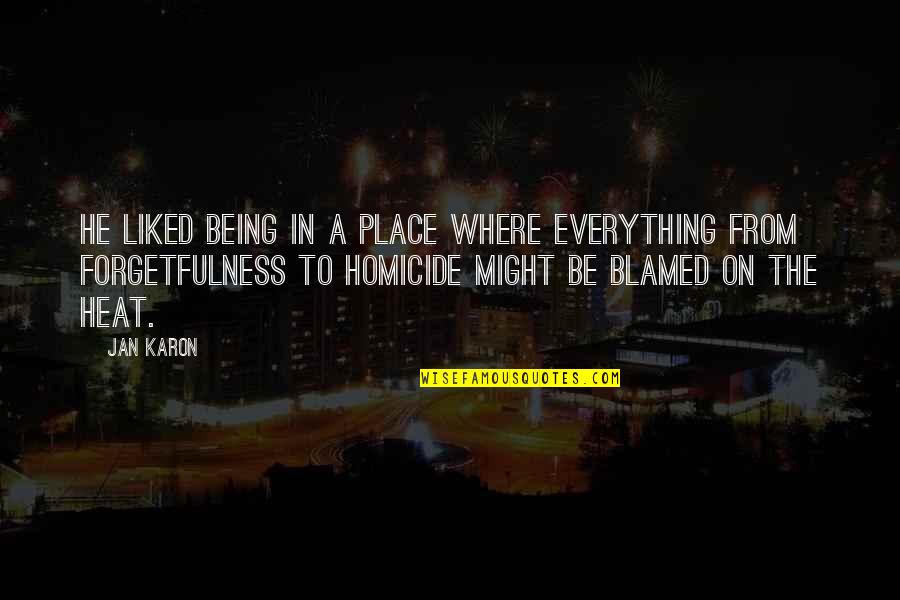 Forgetfulness Quotes By Jan Karon: He liked being in a place where everything Forgetfulness Quotes By Jan Karon: He liked being in a place where everything