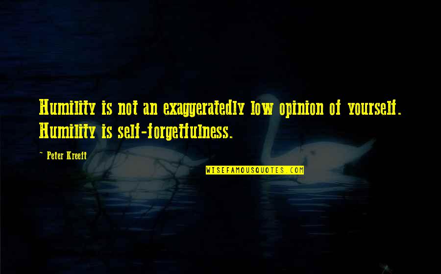 Forgetfulness Quotes By Peter Kreeft: Humility is not an exaggeratedly low opinion of Forgetfulness Quotes By Peter Kreeft: Humility is not an exaggeratedly low opinion of