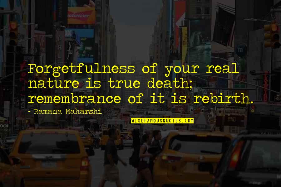 Forgetfulness Quotes By Ramana Maharshi: Forgetfulness of your real nature is true death;