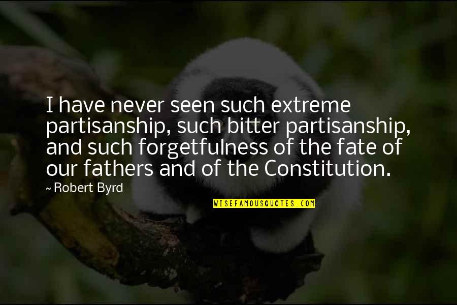 Forgetfulness Quotes By Robert Byrd: I have never seen such extreme partisanship, such
