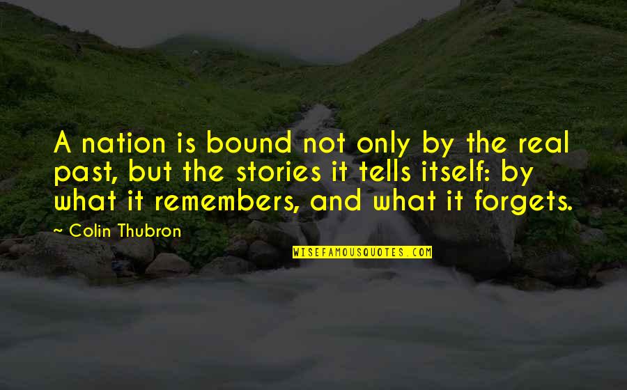 Forgets Quotes By Colin Thubron: A nation is bound not only by the