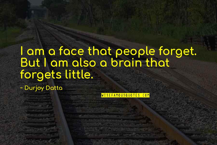 Forgets Quotes By Durjoy Datta: I am a face that people forget. But