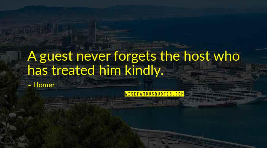 Forgets Quotes By Homer: A guest never forgets the host who has